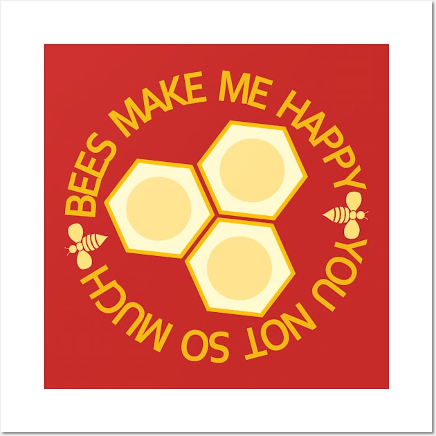 BEES Make Me Happy, You Not So Much - Funny Beekeeper Shirt, Beekeeping Tshirt, Honeybee Tee. Wall Art by BlueTshirtCo